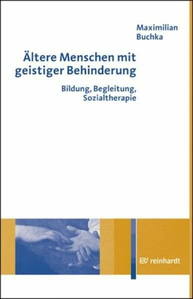 Ältere Menschen mit geistiger Behinderung: Bildung, Begleitung, Sozialtherapie