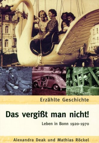 Das vergisst man nicht!. Das Leben in Bonn 1920-1970