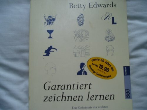 Garantiert zeichnen lernen: Das Geheimnis der rechten Hirn-Hemisphäre und die Befreiung unserer schöpferischen Gestaltungskräfte