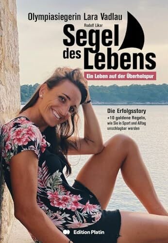 Segel des Lebens: 10 goldene Regeln, um in Sport und Alltag unschlagbar zu werden