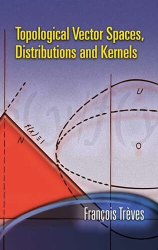 Topological Vector Spaces, Distributions And Kernels (Dover Books on Mathematics)
