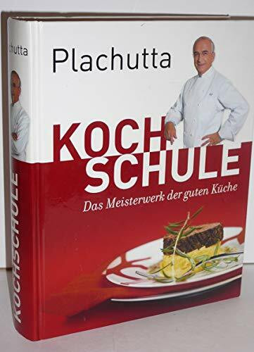 Plachutta Kochschule: Die Bibel der guten Küche (Ausgabe für Österreich)