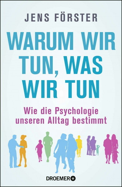 Warum wir tun, was wir tun: Wie die Psychologie unseren Alltag bestimmt