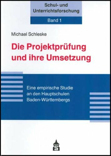 Die Projektprüfung und ihre Umsetzung: Eine empirische Studie an den Hauptschulen Baden-Württembergs (Schul- und Unterrichtsforschung)