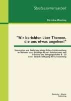 "Wir berichten über Themen, die uns etwas angehen!": Konzeption und Erstellung einer Online-Schülerzeitung im Rahmen einer Zeitungs-AG mit Schülerinnen und Schülern der Jahrgangsstufen 8 - 10 unter Be