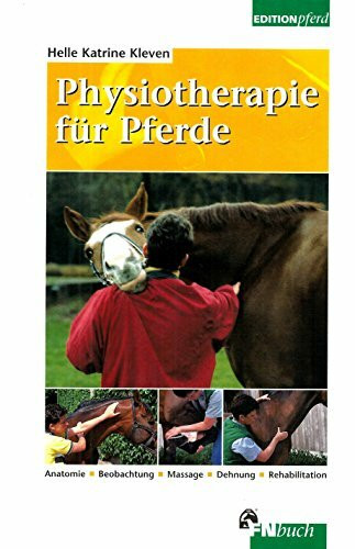 Physiotherapie für Pferde - Anatomie, Beobachtung, Massage, Dehnung, Rehabilitation
