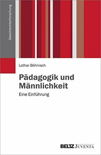 Pädagogik und Männlichkeit: Eine Einführung (Geschlechterforschung)