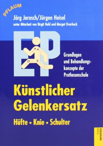 Künstlicher Gelenkersatz: Hüfte, Knie, Schulter: Grundlagen und Behandlungskonzepte der Prothesenschule (Pflaum Physiotherapie)