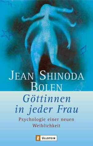 Göttinnen in jeder Frau: Psychologie einer neuen Weiblichkeit