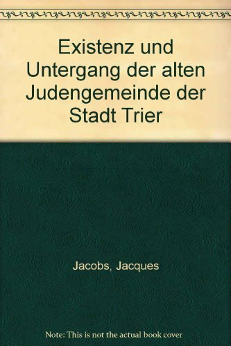 Existenz und Untergang der Judengemeinde der Stadt Trier