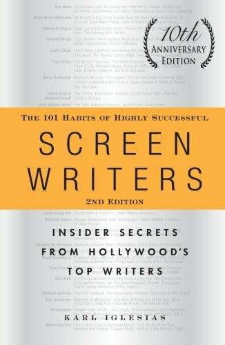 The 101 Habits of Highly Successful Screenwriters: Insider Secrets from Hollywood's Top Writers