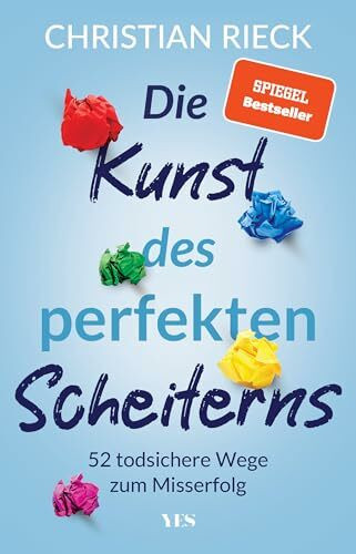 Die Kunst des perfekten Scheiterns: 52 todsichere Wege zum Misserfolg. SPIEGEL-Bestseller