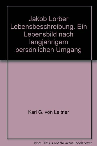 Jakob Lorber - Der Schreibknecht Gottes: Ein Lebensbild nach langjährigem persönlichen Umgang