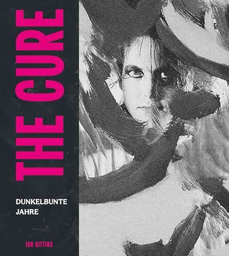 The Cure: Dunkelbunte Jahre