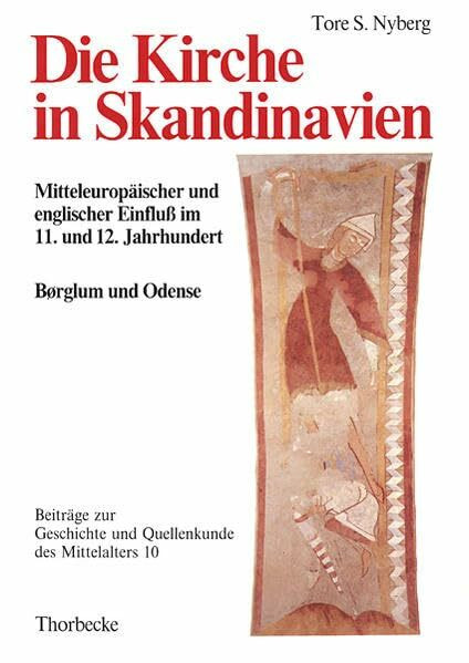 Die Kirche in Skandinavien: Mitteleuropäischer und englischer Einfluss im 11. und 12. Jahrhundert. Anfänge der Domkapitel Børglum und Odense in ... und Quellenkunde des Mittelalters, Band 10)