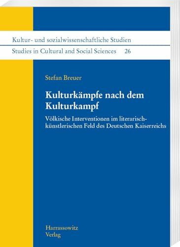 Kulturkämpfe nach dem Kulturkampf: Völkische Interventionen im literarisch-künstlerischen Feld des Deutschen Kaiserreichs (Kultur- und ... /Studies in Cultural and Social Sciences)