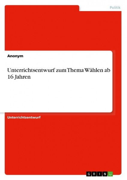 Unterrichtsentwurf zum Thema Wählen ab 16 Jahren