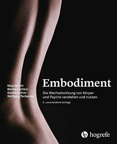 Embodiment: Die Wechselwirkung von Körper und Psyche verstehen und nutzen