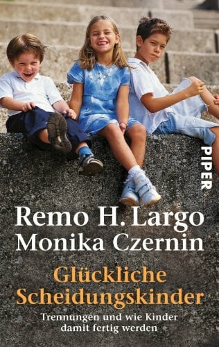 Glückliche Scheidungskinder: Trennungen und wie Kinder damit fertig werden (Piper Taschenbuch, Band 24158)