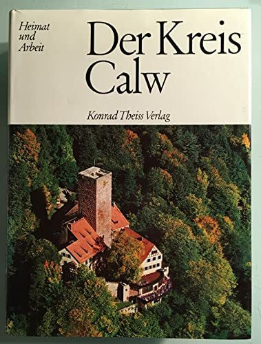 Der Kreis Calw (Heimat und Arbeit)