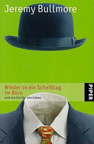 Wieder so ein Scheißtag im Büro: und wie Sie ihn überleben (Piper Taschenbuch, Band 4170)