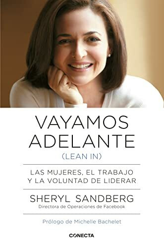 Vayamos adelante (lean in) : las mujeres, el trabajo y la voluntad de liderar (Conecta)