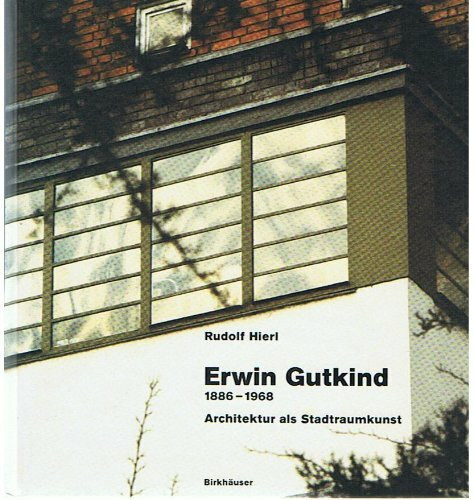 Erwin Gutkind (1886-1968) Architektur als Stadtraumkunst