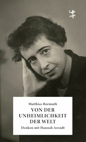 Von der Unheimlichkeit der Welt: Denken mit Hannah Arendt