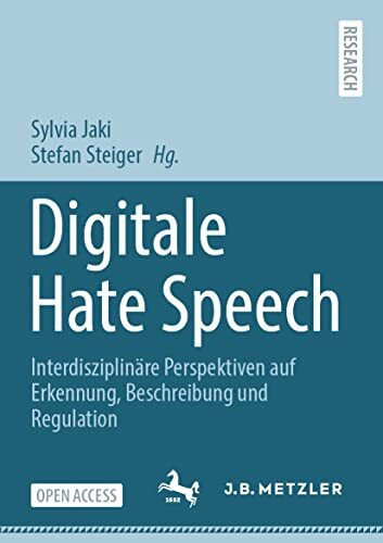 Digitale Hate Speech: Interdisziplinäre Perspektiven auf Erkennung, Beschreibung und Regulation