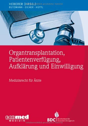 Organtransplantation, Patientenverfügung, Aufklärung und Einwilligung: Medizinrecht für Ärzte