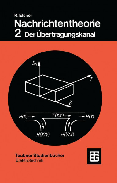 Nachrichtentheorie: Der Übertragungskanal (Teubner Studienbücher Elektrotechnik)