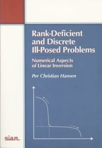 Rank-Deficient and Discrete Ill-Posed Problems: Numerical Aspects of Linear Inversion (Siam Monographs on Mathematical Modeling and Computation)