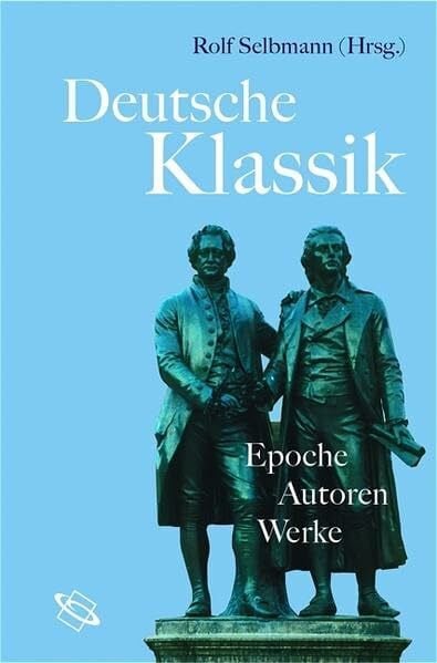 Deutsche Klassik. Epoche - Autoren - Werk: Epoche - Autoren - Werke