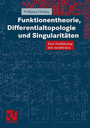 Funktionentheorie, Differentialtopologie und Singularitäten. Eine Einführung mit Ausblicken