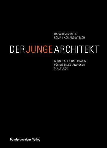Der junge Architekt: Grundlagen und Praxis für die Selbstständigkeit