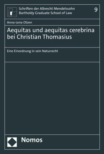 Aequitas und aequitas cerebrina bei Christian Thomasius: Eine Einordnung in sein Naturrecht (Schriften der Albrecht Mendelssohn Bartholdy Graduate School of Law)