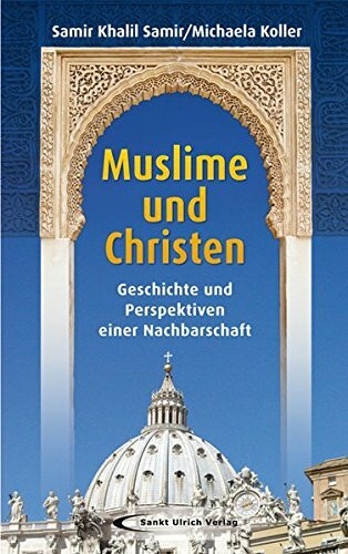 Muslime und Christen: Geschichte und Perspektiven einer Nachbarschaft