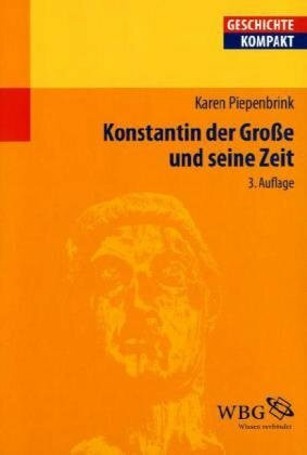 Konstantin der Große und seine Zeit (Geschichte Kompakt)