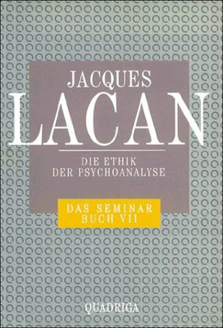 Das Seminar, Buch.7, Die Ethik der Psychoanalyse