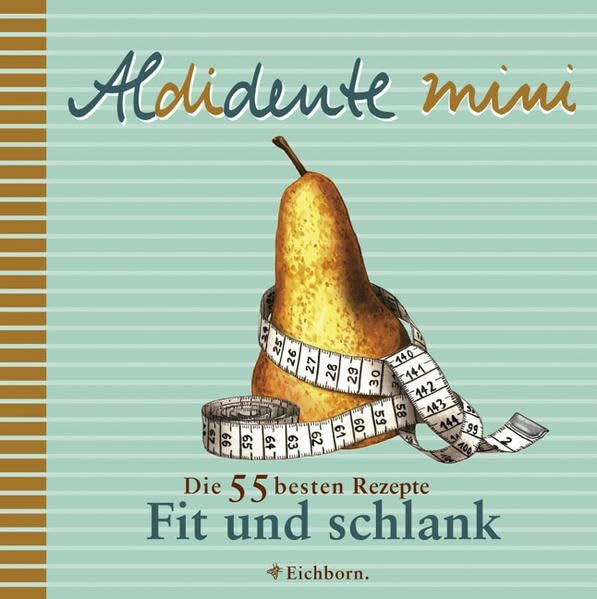 Aldidente mini Fit und schlank: Die 55 besten Rezepte