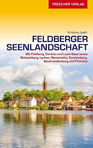 Reiseführer Feldberger Seenlandschaft: Mit Feldberg, Carwitz und Luzin-Seen sowie Boitzenburg, Lychen, Neustrelitz, Fürstenberg und Prenzlau (Trescher-Reiseführer)
