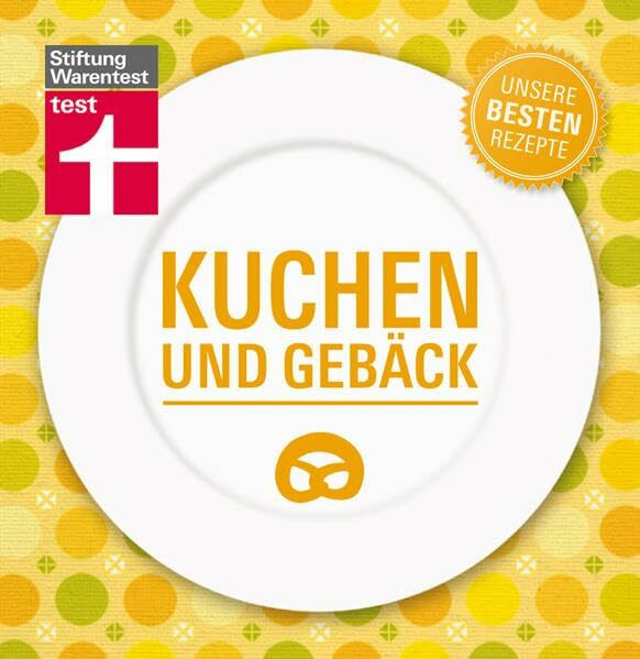 Kuchen und Gebäck - Unsere besten Rezepte