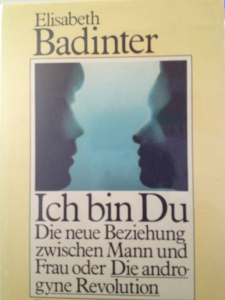 Ich bin Du. Die neue Beziehung zwischen Mann und Frau oder die androgyne Revolution