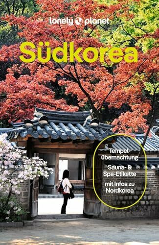 LONELY PLANET Reiseführer Südkorea: Eigene Wege gehen und Einzigartiges erleben