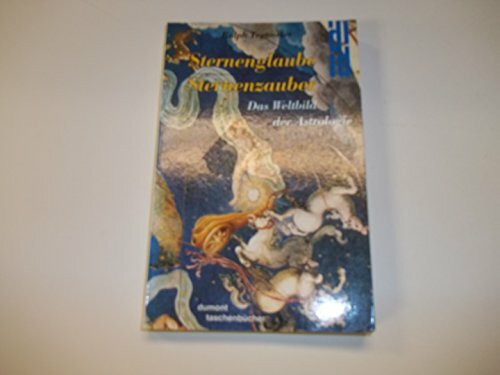 Sternenglaube - Sternenzauber. Das Weltbild der Astrologie