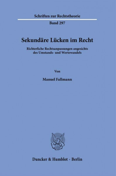 Sekundäre Lücken im Recht.: Richterliche Rechtsanpassungen angesichts des Umstands- und Wertewandels. (Schriften zur Rechtstheorie)