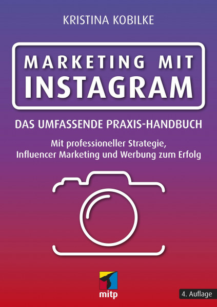 Marketing mit Instagram: Das umfassende Praxishandbuch (mitp Business)