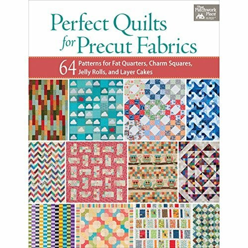 Perfect Quilts for Precut Fabrics: 64 Patterns for Fat Quarters, Charm Squares, Jelly Rolls, and Layer Cakes Perfect Quilts for Precut Fabrics: 64 Patterns for Fat Quarters, Charm Squares, Jelly Rolls, and Layer Cakes