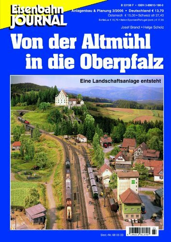Von der Altmühl in die Oberpfalz - Eine Landschaft entsteht - Eisenbahn Journal Anlagenbau & Planung 3-2006