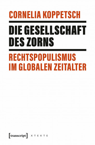 Die Gesellschaft des Zorns: Rechtspopulismus im globalen Zeitalter (X-Texte zu Kultur und Gesellschaft)